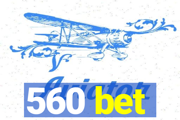 560 bet